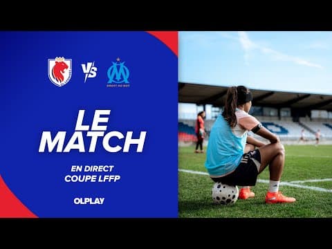 COUPE LFFP | LE MATCH : OL LYONNES - OM