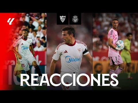 Las valoraciones de los protagonistas tras el Sevilla FC vs Villarreal CF
