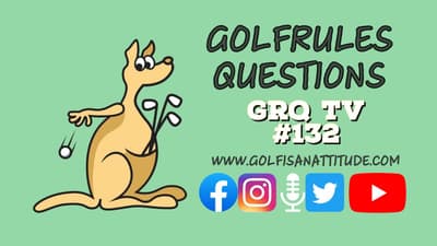 Episode ONE-HUNDRED & THIRTY-TWO - The GolfRules Questions Podcast