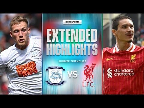 Preston North End vs. Liverpool: Extended Highlights | Summer Friendly | CBS Sports Golazo