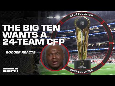 Big Ten wants a 24-team CFP 🏆 'I don’t think college football needs that!' - Booger McFarland | SC