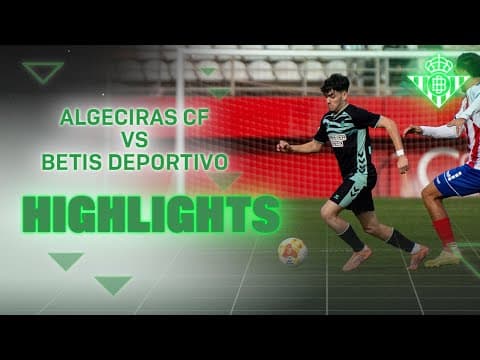 Resumen del partido Algeciras CF - Betis Deportivo (2-0) | CANTERA