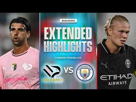 Palermo vs. Manchester City: Extended Highlights | Summer Friendly | CBS Sports Golazo