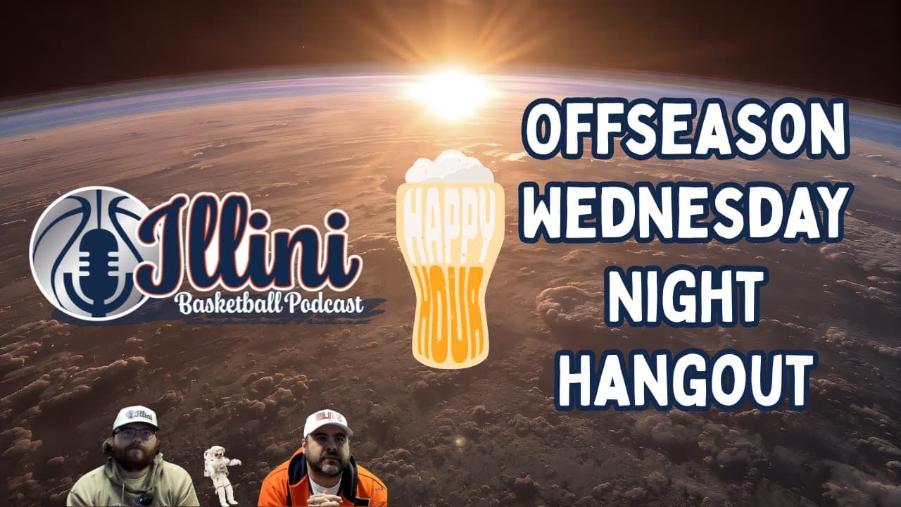 Illini Basketball Podcast Live: Offseason Wednesday Night Hangout (May 20, 2026)