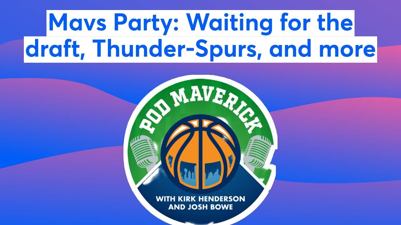 Mavs Party: Waiting for the draft, Thunder-Spurs, and more