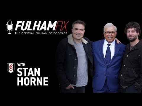 Fulham Fix Podcast | Episode 47 | Stan Horne