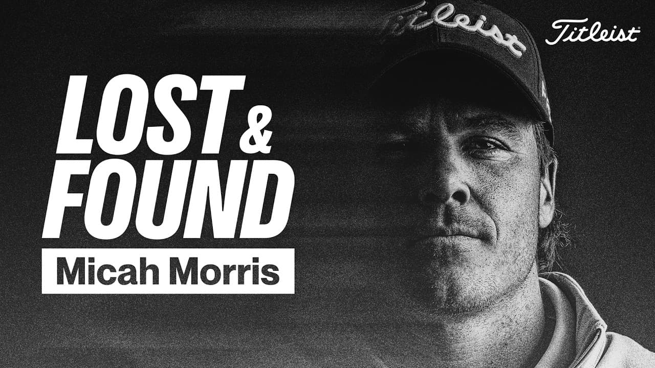 How Micah Morris Rediscovered Confidence with his Driver | Lost and Found | Titleist