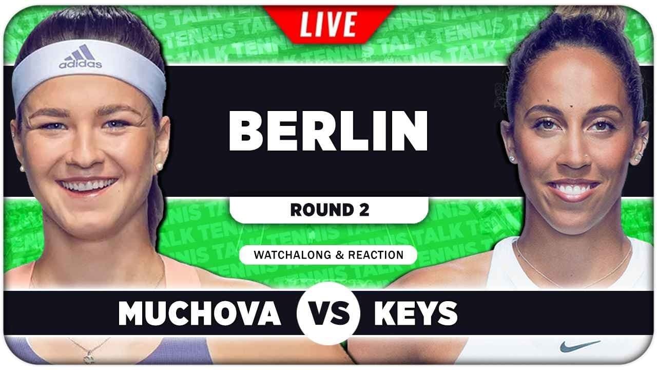 MUCHOVA vs KEYS • WTA Berlin 2026 • LIVE Tennis Watchalong