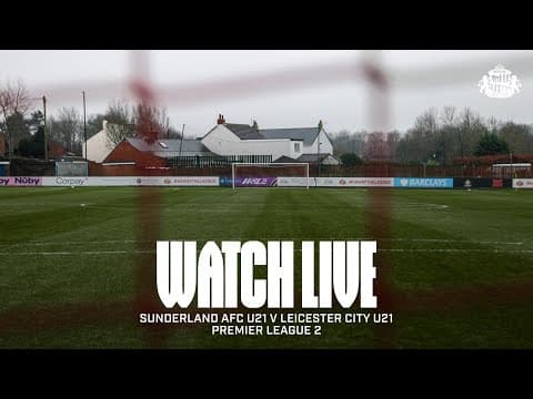 Watch Live | Sunderland AFC U21s v Leicester City U21s | Premier League 2
