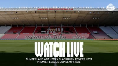 Watch Live | Sunderland AFC U21s v Blackburn Rovers U21s | Premier League Cup Semi-Final