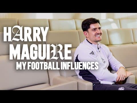 Harry Maguire: My Football Influences ⚽️
