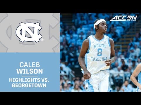 UNC Freshman Caleb Wilson Highlights vs. Georgetown