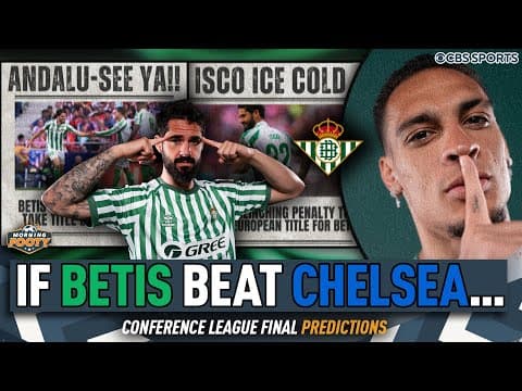 Can Real Betis cause CHAOS & WIN vs. Chelsea? 👀 | Predicting UECL Final HEADLINES 🏆 | Morning Footy