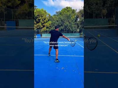 “You’re a tennis failure, because you never made it as a pro”