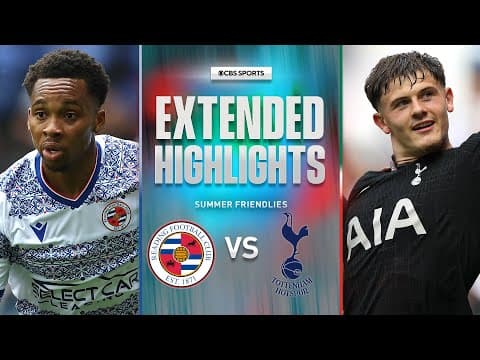 Reading vs. Tottenham: Extended Highlights | Summer Friendly | CBS Sports Golazo