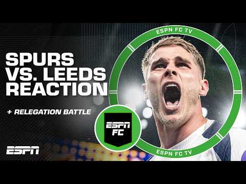 Spurs vs. Leeds REACTION 🍿 Did Tottenham do enough to avoid relegation? | ESPN FC