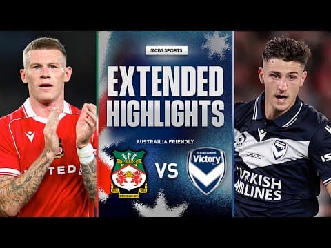 Wrexham AFC vs. Melbourne Victory: Extended Highlights | AU/Sydney Super Cup | CBS Sports Golazo