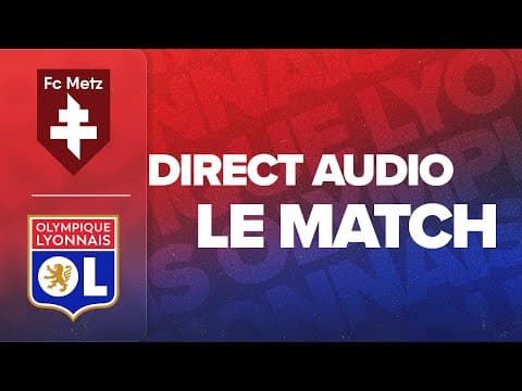 LE MATCH : FC METZ - OL