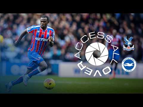ACCESS ALL OVER | Crystal Palace v Brighton