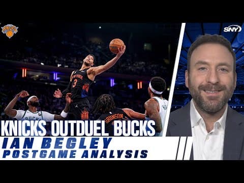 Ian Begley reacts to Knicks win over a pesky Bucks squad at MSG