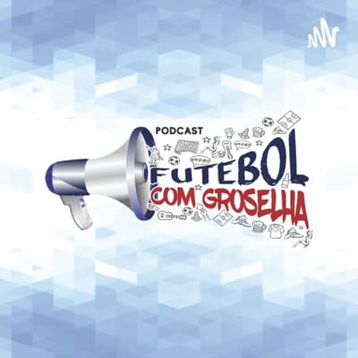 Podcast Futebol com Groselha - Ep.91- Acorda Pedrinho.