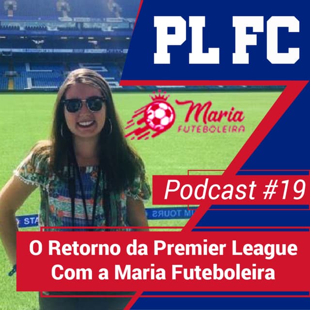 #19 - O Retorno da Premier League com a Maria Futeboleira