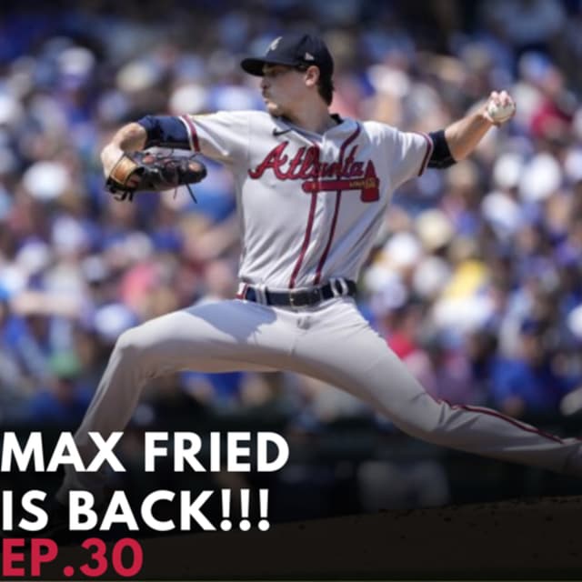 Max Fried is BACK!!! Ep.31