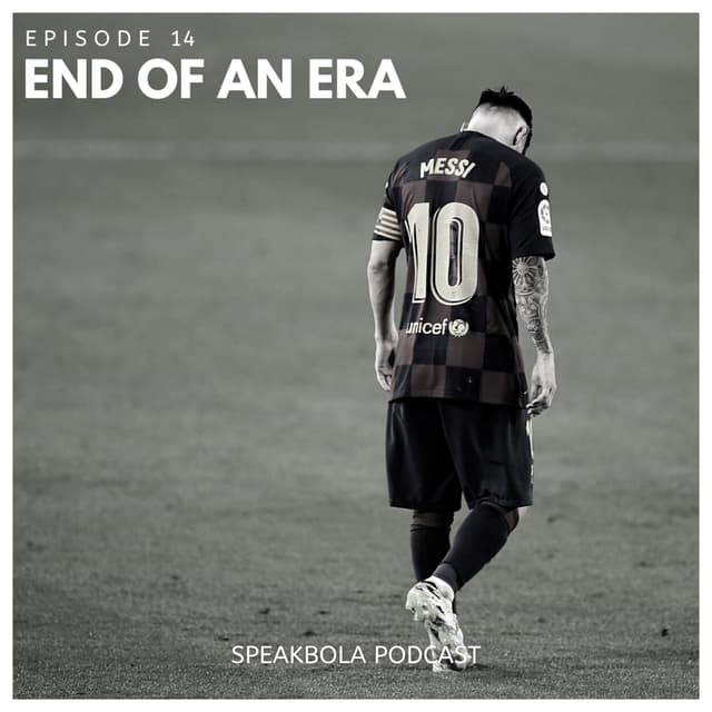 Episode 14 - Messi: End of an Era