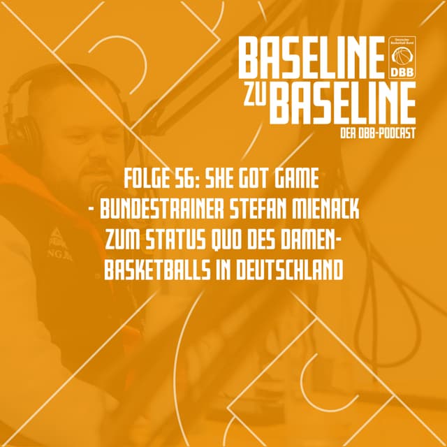 Folge 56: She Got Game - Bundestrainer Stefan Mienack zum Status Quo des Damen-Basketballs in Deutschland