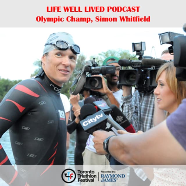 Simon Whitfield: The Life Well Lived Podcast Series Ep. 2