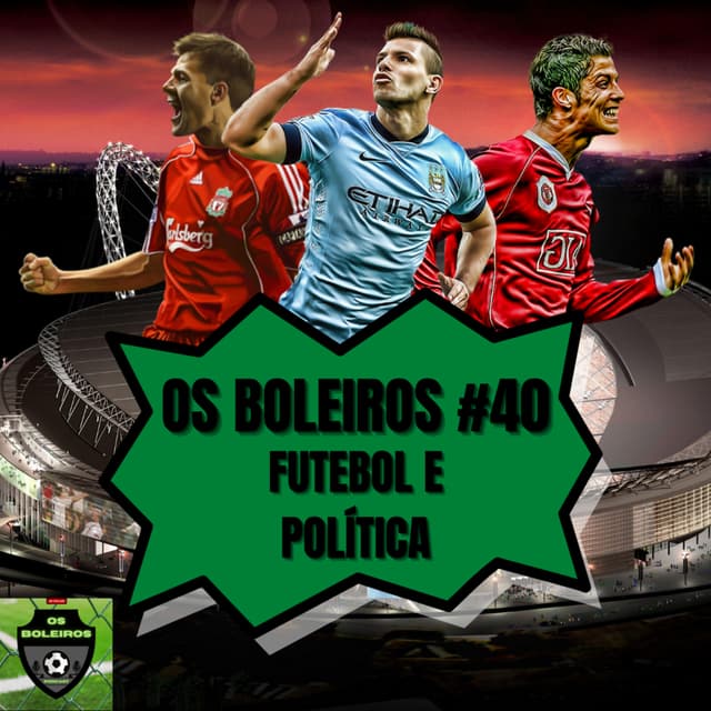 Os Boleiros #40 Futebol e política