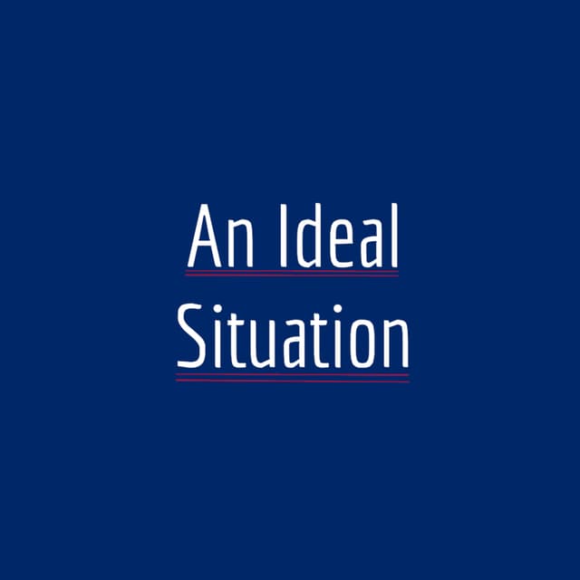 An Ideal Situation