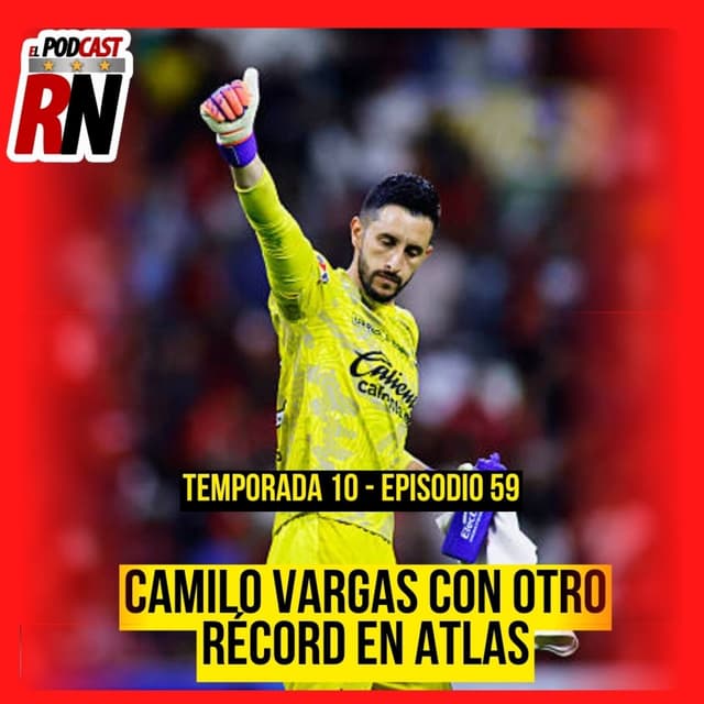 CAMILO VARGAS VUELVE A ESCRIBIR SU NOMBRE EN LETRAS DORADAS EN ATLAS | EL PODCAST DEL ROJINEGRO