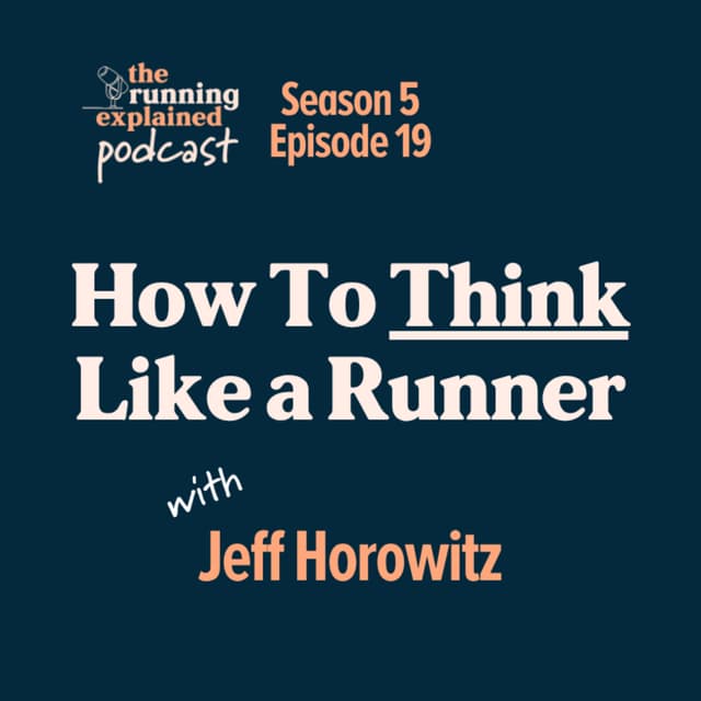 s5/e19 How to Think Like A Runner with Jeff Horowitz
