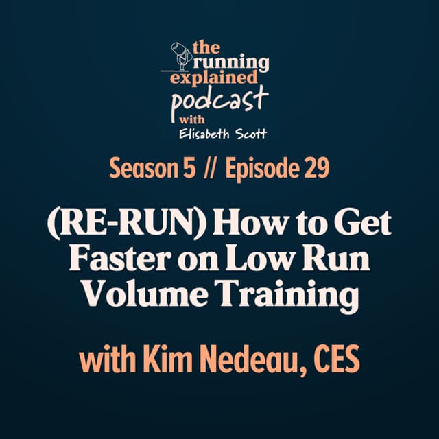 s5/e29 (RE-RUN) How to Get Faster on Low Run Volume Training with Kim Nedeau, CES