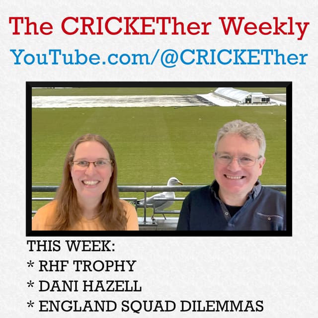 The CRICKETher Weekly – Episode 214: RHF Trophy; Dani Hazell; England Squad Dilemmas