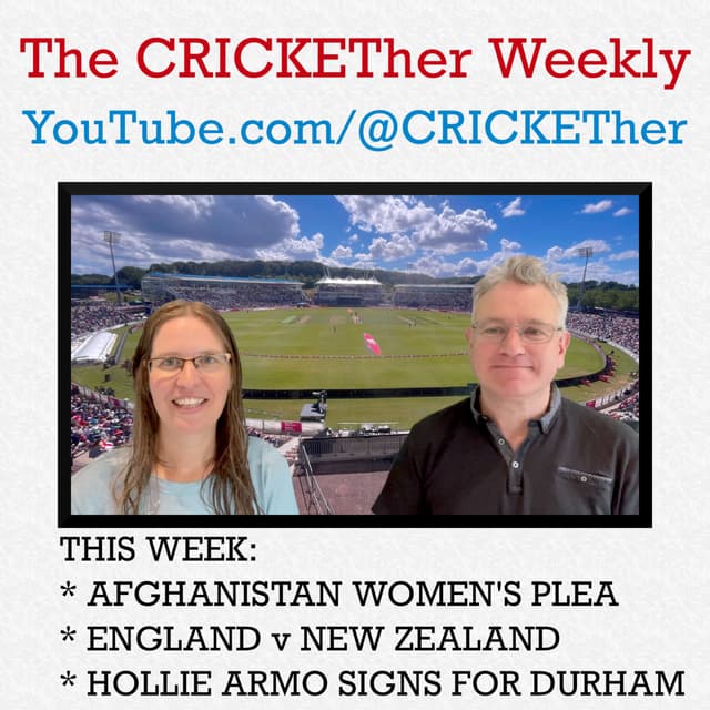 The CRICKETher Weekly – Episode 224: Afghanistan Women's Plea; England v New Zealand; Hollie Armo