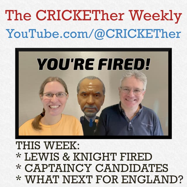 The CRICKETher Weekly – Episode 261: Lewis & Knight fired; captaincy candidates; what next?