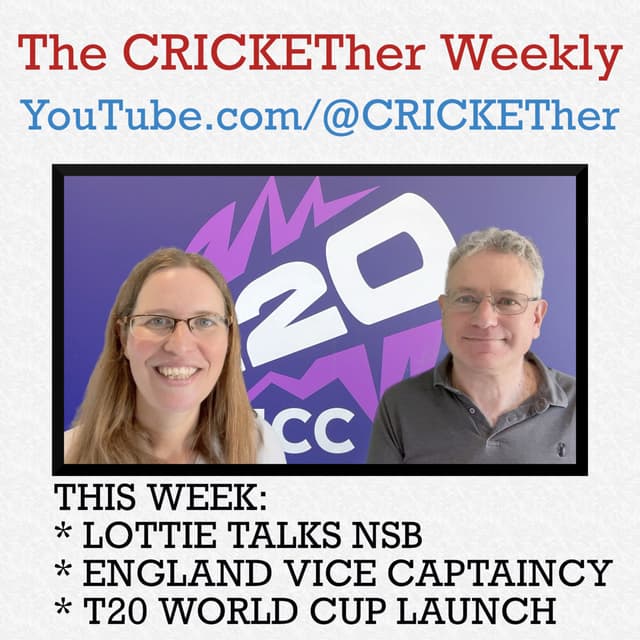 The CRICKETher Weekly – Episode 267: Lottie talks NSB; Vice Captaincy; T20 WC Launch