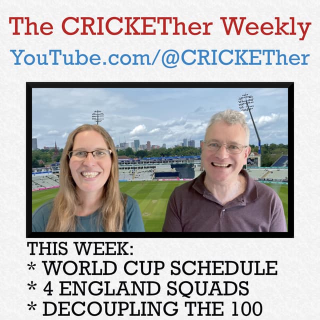 The CRICKETher Weekly – Episode 274: World Cup Schedule; 4 England Squads; Decoupling The 100