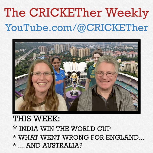 The CRICKETher Weekly – Episode 293 - India Win the World Cup; What Went Wrong for England & Australia?