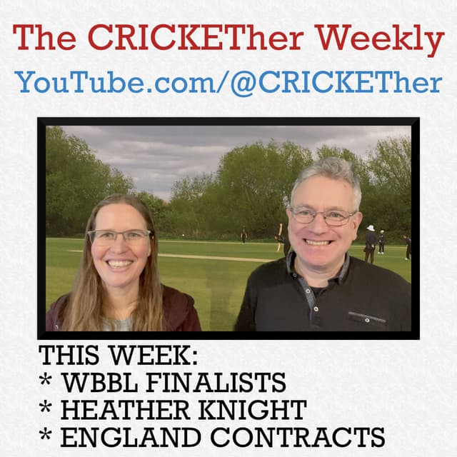 The CRICKETher Weekly – Episode 298: WBBL Finalists; Heather Knight; England Contracts