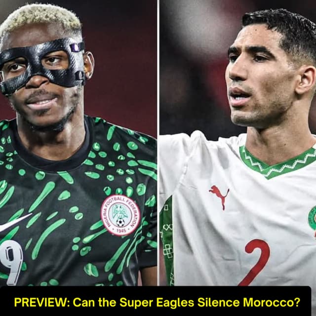 Can the Super Eagles Silence The Hosts? || Morocco vs Nigeria Semi-Final Showdown || AFCON 2025