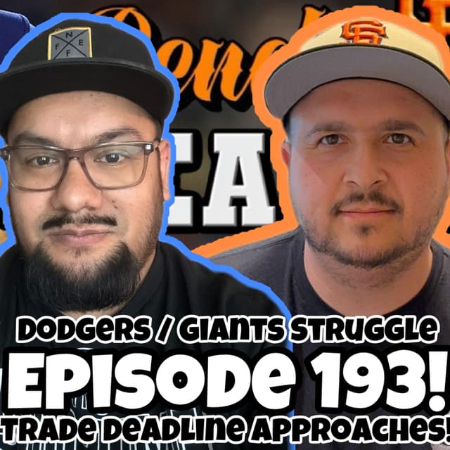 EP 193 - Dodgers & Giants Cant Win. Trade Deadline Approaching (Naylor to Mariners)