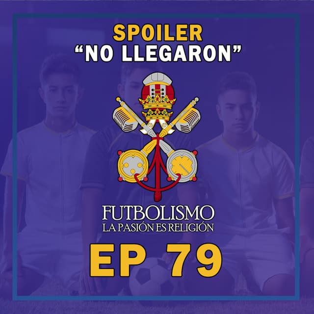 Episodio 79 - "Spoiler: No llegaron"