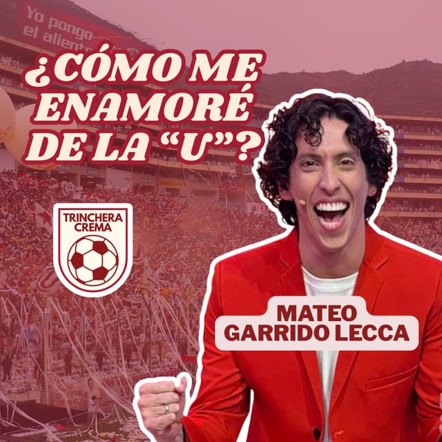 Mateo Garrido Lecca | ¿Cómo me enamoré de la U? | Episodio 3