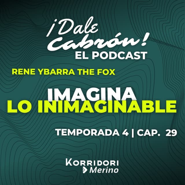 IMAGINA LO INIMAGINABLE | RENE YBARRA "THE FOX" | DALE CABRÓN EL PODCAST