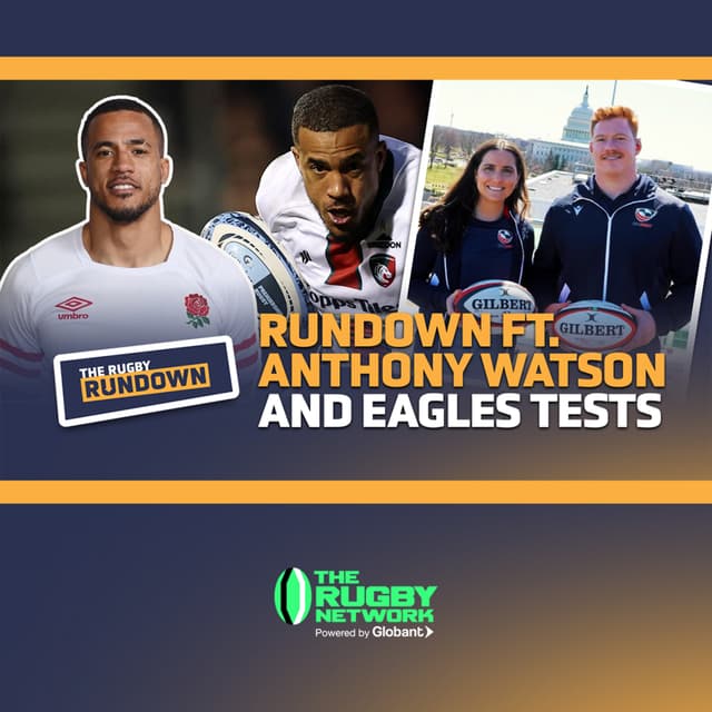 Rundown ft. Anthony Watson! USA vs England, MLR, Six Nations, Premiership & Lions