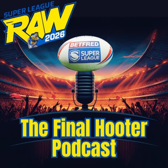 The Final Hooter - Super League Raw - Rugby League