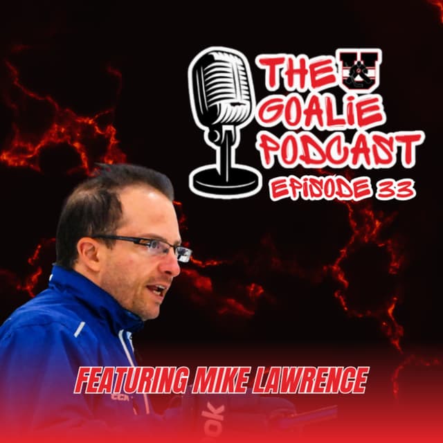 The Goalie Podcast: Episode 33 - Feat. Mike Lawrence